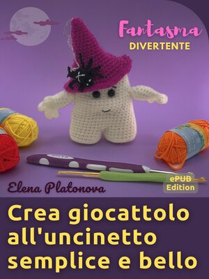 cover image of Crea giocattolo all'uncinetto semplice e bello--Fantasma divertente